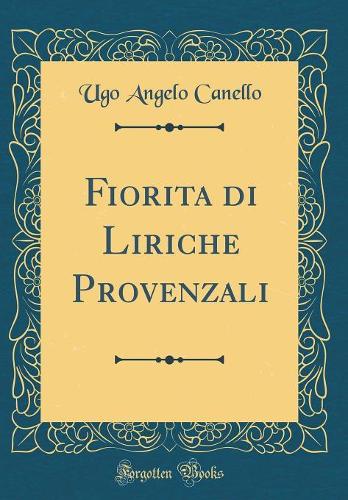 Fiorita Di Liriche Provenzali (Classic Reprint)