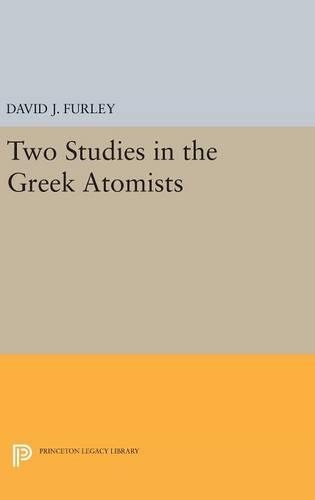 Two Studies in the Greek Atomists: (Princeton Legacy Library)