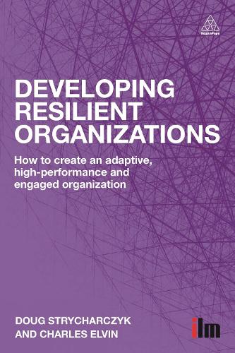 Developing Resilient Organizations: How to Create an Adaptive, High-Performance and Engaged Organization(English)
