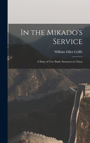 In the Mikado's Service: A Story of Two Battle Summers in China