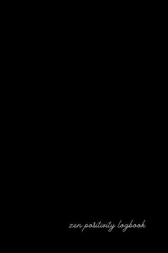 zen positivity logbook: small ZEN Positivity Task planner & Gratitude Journal/Notebook to write in (6'' x 9'')