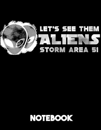 Let's See Them Aliens Storm Area 51 Notebook