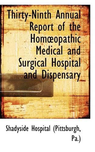Thirty-Ninth Annual Report of the Homopathic Medical and Surgical Hospital and Dispensary
