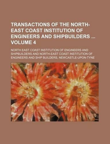 Transactions of the North-East Coast Institution of Engineers and Shipbuilders Volume 4