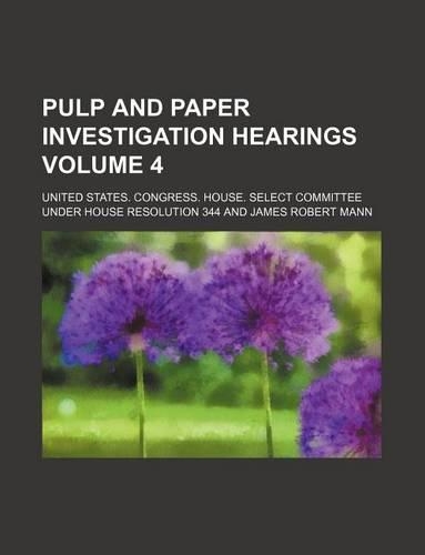 Pulp and Paper Investigation Hearings Volume 4: (English)