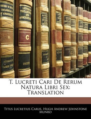 T. Lucreti Cari de Rerum Natura Libri Sex