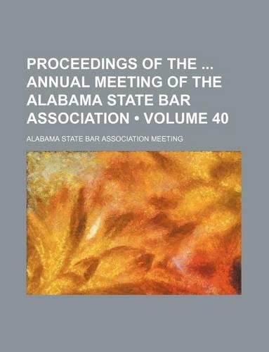 Proceedings of the Annual Meeting of the Alabama State Bar Association (Volume 40)