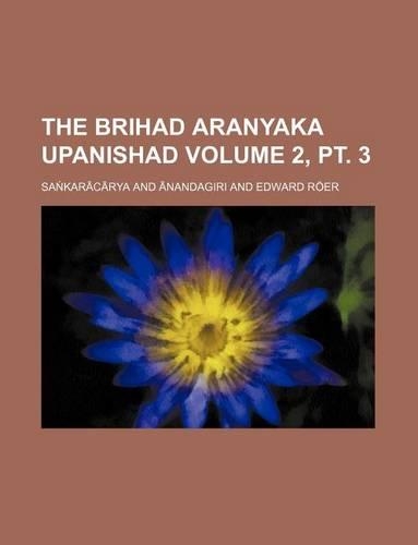 The Brihad Aranyaka Upanishad Volume 2, PT. 3