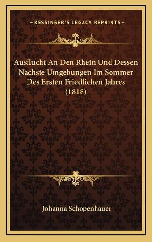 Ausflucht An Den Rhein Und Dessen Nachste Umgebungen Im Sommer Des Ersten Friedlichen Jahres (1818)