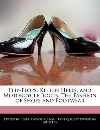 Flip-Flops, Kitten Heels, and Motorcycle Boots: The Fashion of Shoes and Footwear(English)