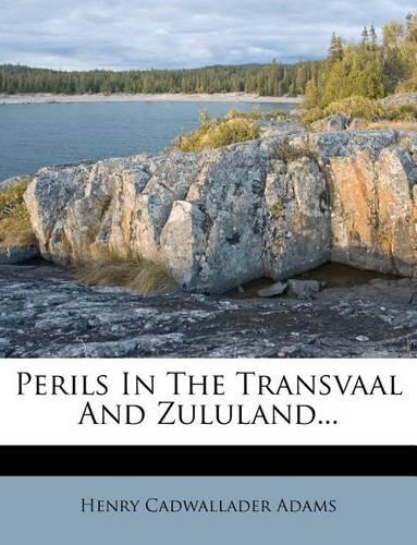 Perils in the Transvaal and Zululand...