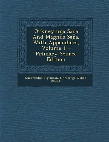 Orkneyinga Saga and Magnus Saga, with Appendices, Volume 1