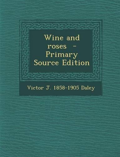 Wine and Roses - Primary Source Edition