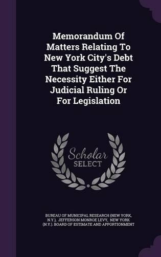 Memorandum Of Matters Relating To New York City's Debt That Suggest The Necessity Either For Judicial Ruling Or For Legislation: (English)