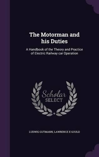 Motorman and his Duties: A Handbook of the Theory and Practice of Electric Railway car Operation