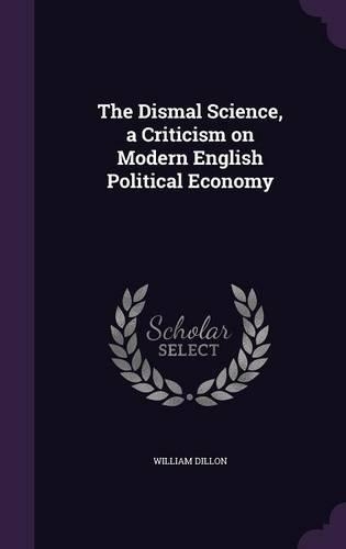 The Dismal Science, a Criticism on Modern English Political Economy