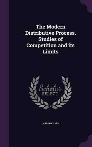 The Modern Distributive Process. Studies of Competition and Its Limits