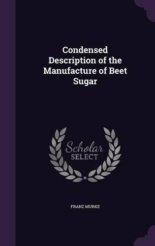 Condensed Description of the Manufacture of Beet Sugar: (English)