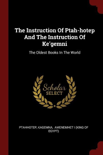 The Instruction Of Ptah-hotep And The Instruction Of Ke'gemni