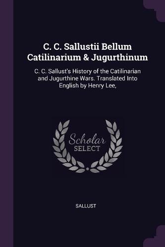 C. C. Sallustii Bellum Catilinarium & Jugurthinum