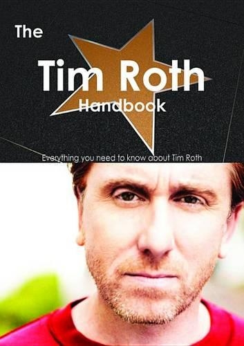 The Tim Roth Handbook - Everything You Need to Know about Tim Roth
