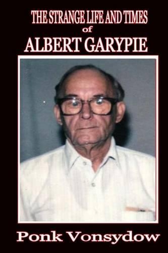 The Strange Life and Times of Albert Garypie: (English)