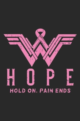 Hope Hold On. Pain ends: Hope Hold On Superhero Breast Cancer Awareness Mom Wife Journal/Notebook Blank Lined Ruled 6x9 100 Pages