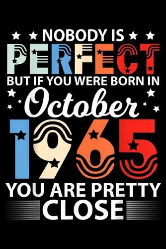 Nobody Is Perfect But If You Were Born In October 1965 you are pretty close