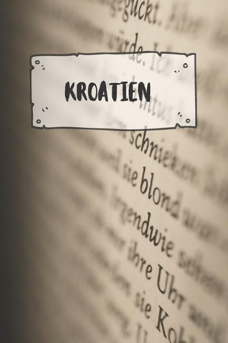 Kroatien: Liniertes Reisetagebuch Notizbuch oder Reise Notizheft liniert - Reisen Journal für Männer und Frauen mit Linien