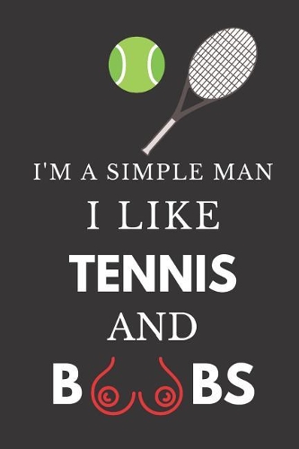 I'm a Simple Man I Like Tennis and Boobs
