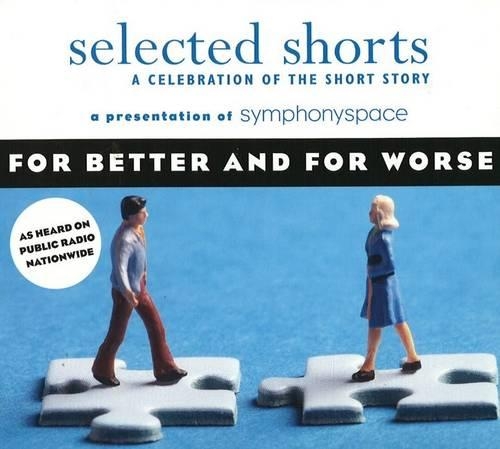 Selected Shorts: For Better and For Worse: A Celebration of the Short Story(Selected Shorts: a Celebration of the Short Story)