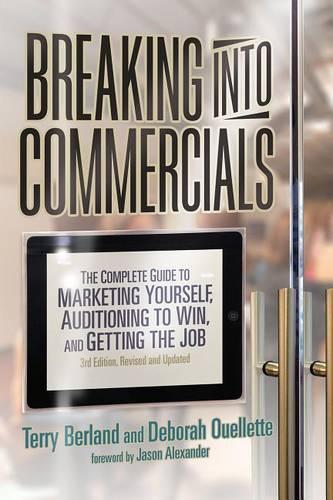 Breaking Into Commercials: The Complete Guide to Marketing Yourself, Auditioning to Win, and Getting the Job (Revised, Updated)