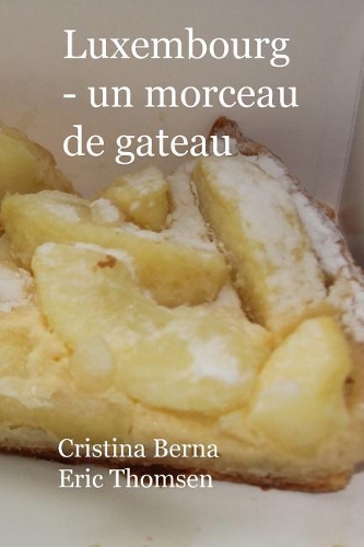Luxembourg - Un Morceau de Gateau: L'échantillonnage du Luxembourg et de ses gâteaux, avec ses propres photos