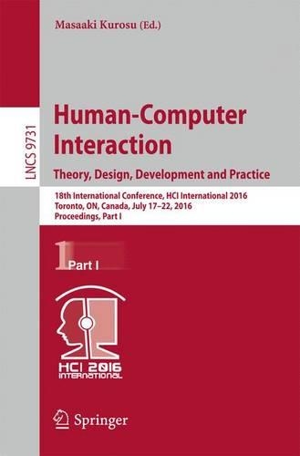 Human-Computer Interaction. Theory, Design, Development and Practice: 18th International Conference, HCI International 2016, Toronto, ON, Canada, July 17-22, 2016. Proceedings, Part I(Information Systems and Applications, incl. Internet/Web, and HCI)