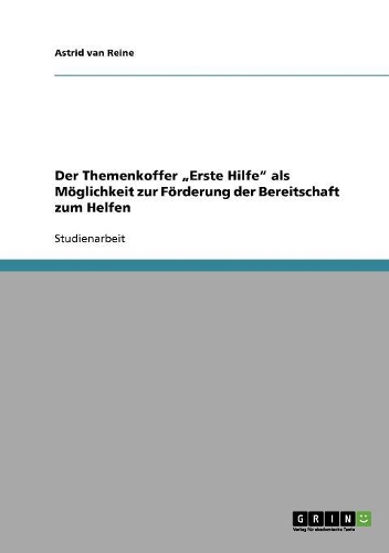 Der Themenkoffer "Erste Hilfe" als Möglichkeit zur Förderung der Bereitschaft zum Helfen: (German)