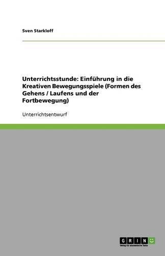 Unterrichtsstunde: Einführung in die Kreativen Bewegungsspiele (Formen des Gehens / Laufens und der Fortbewegung)(German)