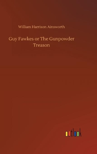 Guy Fawkes or The Gunpowder Treason
