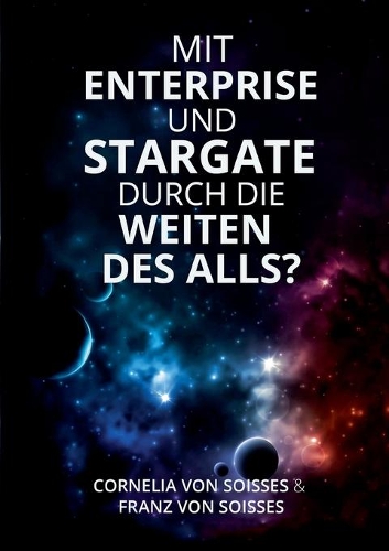 Mit Enterprise und Stargate durch die Weiten des Alls?: (German)