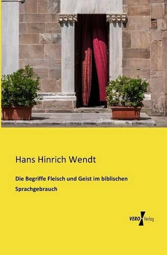 Die Begriffe Fleisch und Geist im biblischen Sprachgebrauch