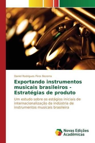 Exportando Instrumentos Musicais Brasileiros - Estrategias de Produto: (Portuguese)