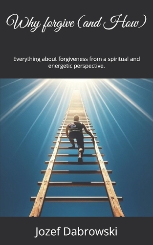 Why forgive (and How): Everything about forgiveness from a spiritual and energetic perspective.