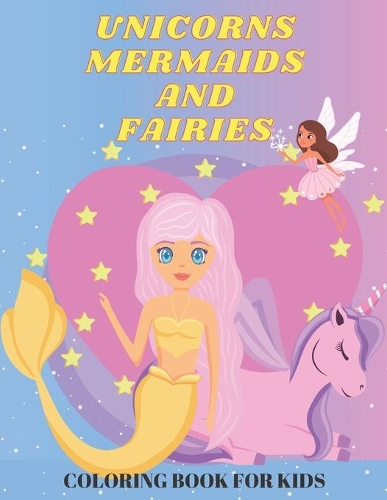 Unicorns Mermaids and Fairies
