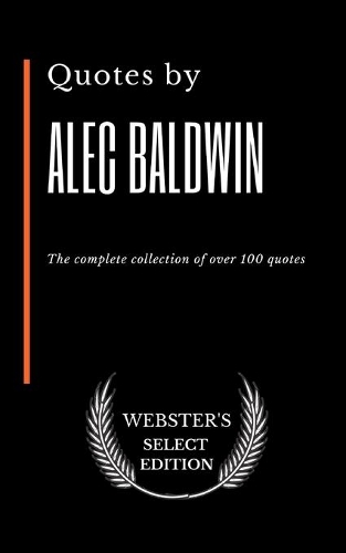 Quotes by Alec Baldwin: The complete collection of over 100 quotes
