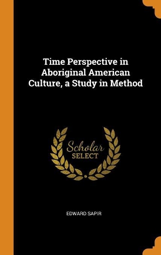 Time Perspective in Aboriginal American Culture, a Study in Method