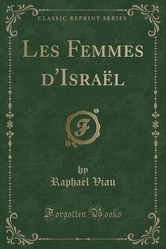 Les Femmes D'Israël (Classic Reprint)