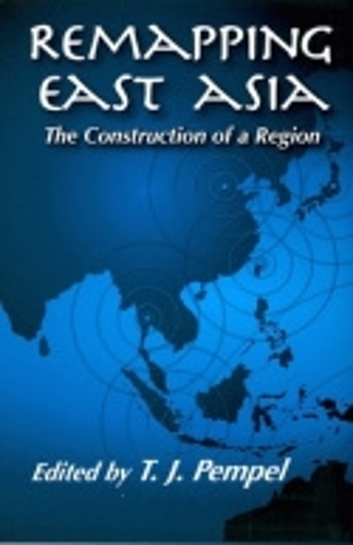 Remapping East Asia: The Construction of a Region(Cornell Studies in Political Economy)