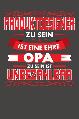 Produktdesigner Zu Sein Ist Eine Ehre - Opa Zu Sein Ist Unbezahlbar