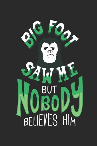 Bigfoot Saw Me But Nobody Believes Him