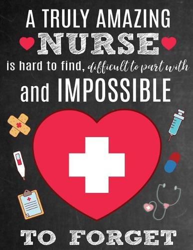 A Truly Amazing Nurse Is Hard To Find, Difficult To Part With And Impossible To Forget