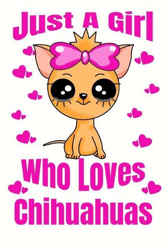 Just A Girl Who Loves Chihuahuas